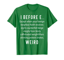 Load image into Gallery viewer, Fun English Teacher Gift - I Before E Weird Spelling Shirt