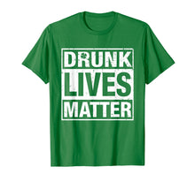 Load image into Gallery viewer, Drunk Lives Matter St. Patricks Shirt