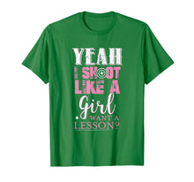 Load image into Gallery viewer, Yeah I Shoot Like A Girl Want A Lesson Hunting Gun T Shirt