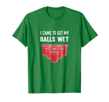 Load image into Gallery viewer, I Came To Get My Balls Wet Beer Pong Frat T-Shirt