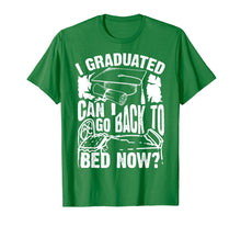 Load image into Gallery viewer, Cool Artful I Graduated Can I Go Back To Bed Now? Shirt Gift