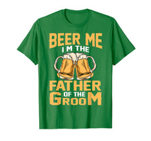 Load image into Gallery viewer, Beer Me I'm The Father Of The Groom T-shirt Grooms Dad Tee