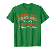 Load image into Gallery viewer, A Day Without Coffee is Like - Funny Coffee T-Shirt