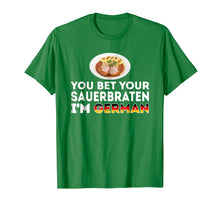 Load image into Gallery viewer, German Pot Roast You Bet Your Sauerbraten I'm German T-Shirt