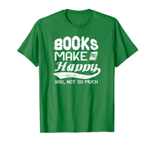 Load image into Gallery viewer, Books Make Me Happy - You, Not So Much Tshirt - Books Lover