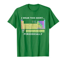 Load image into Gallery viewer, I Wear This Shirt... Periodically (Periodic Table) T-Shirt