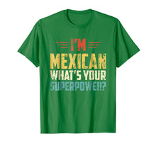 Load image into Gallery viewer, I'm Mexican What's Your Super Power - Funny Mexico T-Shirt