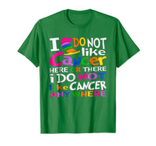 Load image into Gallery viewer, I Do NOT Like Cancer T-Shirts - Perfect Cancer Gift Idea