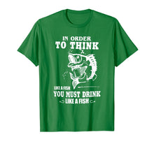 Load image into Gallery viewer, in order to think like a fish you must drink like a fish T-Shirt-2757357