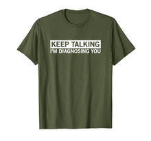 Load image into Gallery viewer, Keep Talking I'm Diagnosing You Graphic Tee novelty psych