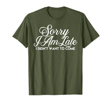 Load image into Gallery viewer, Sarcastic T Shirt Sorry I Am Late I Didn't Want to Come Tee