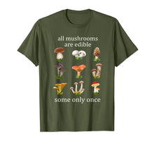 Load image into Gallery viewer, all mushrooms are edible some only once tshirt