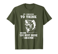 Load image into Gallery viewer, In order to think like a fish you must drink like a fish T-Shirt-775802