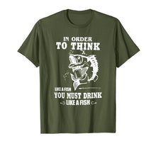 Load image into Gallery viewer, in order to think like a fish you must drink like a fish T-Shirt-2757357