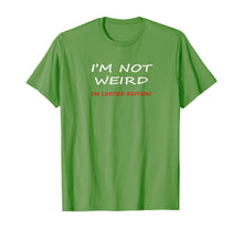 Load image into Gallery viewer, Not Weird I'm Limited Edition Humor Graphic Sarcastic Funny T-Shirt