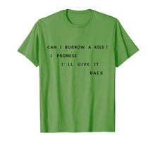 Load image into Gallery viewer, Can I Borrow A Kiss I Promise I'll Give It Back T Shirt Tee