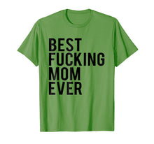 Load image into Gallery viewer, Best Fucking Mom Ever Tee Shirt Best Birthday Gift Ideas