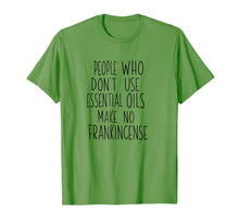 Load image into Gallery viewer, People Who Don't Use Essential Oils No Frankincense Shirt