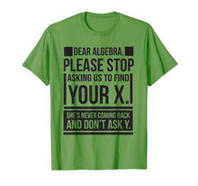 Load image into Gallery viewer, Dear Algebra Find X Ask Y Funny Math Saying Nerd T Shirt