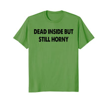 Load image into Gallery viewer, Dead inside but still horny T-shirt
