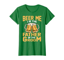 Load image into Gallery viewer, Beer Me I'm The Father Of The Groom T-shirt Grooms Dad Tee