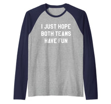Load image into Gallery viewer, I Just Hope Both Teams Have Fun Shirts for Women,Men,Fan Top Raglan Baseball Tee