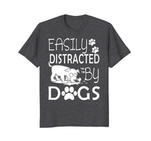 Load image into Gallery viewer, Easily Distracted By Dogs T-Shirt