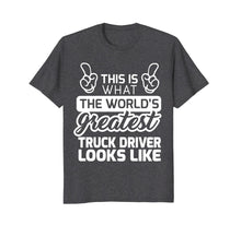 Load image into Gallery viewer, World's Greatest Truck Driver Best Truck Driver Ever T-Shirt