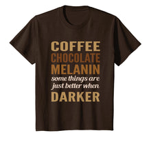 Load image into Gallery viewer, Melanin Coffee Chocolate darker better black pride T-shirt