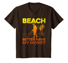 Load image into Gallery viewer, Beach Better Have My Money Shirt Funny Metal Detecting
