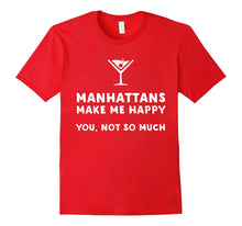 Load image into Gallery viewer, Manhattans Make Me Happy - Funny Manhattan T-Shirt