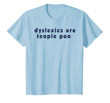 Load image into Gallery viewer, Dyslexics Are Teople Poo T-Shirt