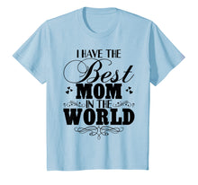 Load image into Gallery viewer, I Have Best Mom In The World T-shirt Mother's Day Gift Tee