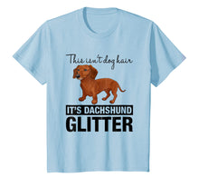 Load image into Gallery viewer, This Isn't Dog Hair On My Shirt It's Dachshund Glitter