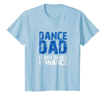 Load image into Gallery viewer, Dance Dad I Don't Dance I Finance T-shirt