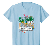 Load image into Gallery viewer, If You Have Garden and Library Have Everything Need Shirt