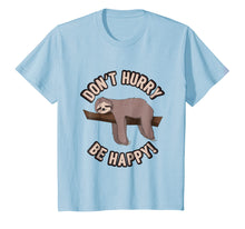 Load image into Gallery viewer, Don't Hurry Be Happy Sloth T-Shirt - Funny Sloth Pun