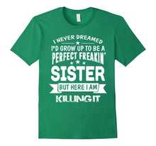 Load image into Gallery viewer, Perfect Freakin' Sister Here I Am Killin' It Family Shirt