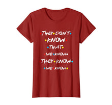 Load image into Gallery viewer, They Don't Know That We Know They Know We Know T Shirt-643772