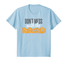 Load image into Gallery viewer, Funny Don't mess with the babushka T-Shirt