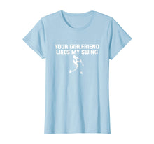 Load image into Gallery viewer, Baseball Your Girlfriend likes my swing T-Shirt