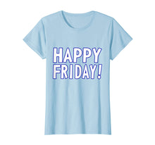 Load image into Gallery viewer, HAPPY FRIDAY T SHIRT - TGIF, Weekend Celebration Work Office