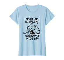 Load image into Gallery viewer, I Work Hard So My English Bulldog Have Better Life TShirt