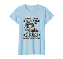 Load image into Gallery viewer, Buzzed Fishing Shirt, Sometimes It's A Fish Fishing Tshirt