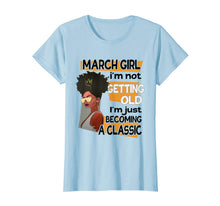Load image into Gallery viewer, March Girl I'm Not Getting Old Birthday Gift T-shirt-408977