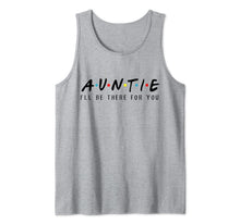 Load image into Gallery viewer, Auntie I'll Be There For You T-Shirt, Aunties Birthday Gifts Tank Top
