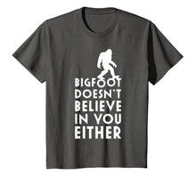 Load image into Gallery viewer, Bigfoot Doesn't Believe in You Either Shirt, Funny Sasquatch
