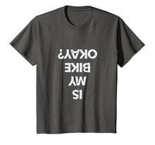 Load image into Gallery viewer, Is My Bike Okay Funny Biker Tee Shirt