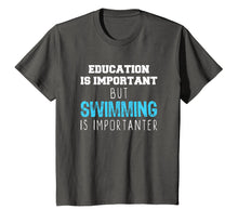 Load image into Gallery viewer, Education Is Important But Swimming Is Importanter T-Shirt