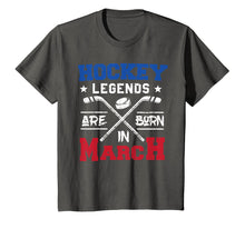 Load image into Gallery viewer, Hockey Legends Are Born In March Birthday Gift T-shirt